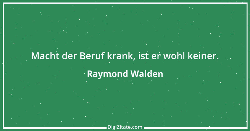 Zitat von Raymond Walden 348