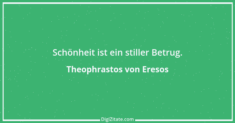 Zitat von Theophrastos von Eresos 7