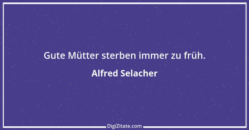 Zitat von Alfred Selacher 65