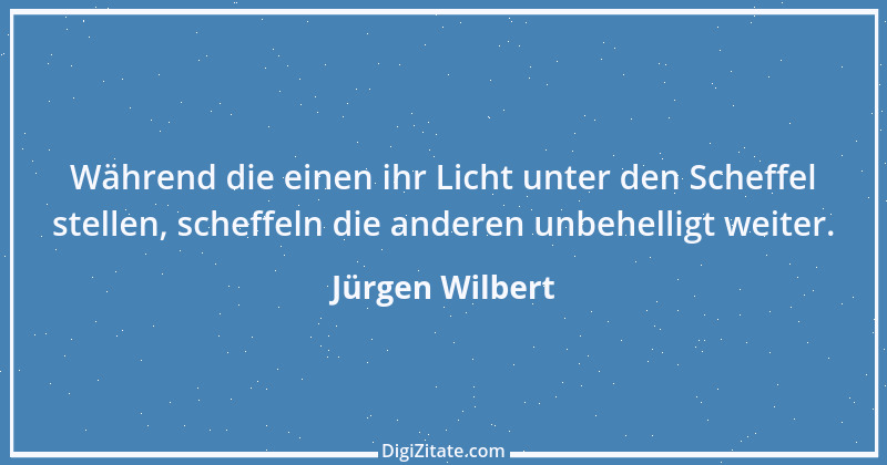 Zitat von Jürgen Wilbert 121