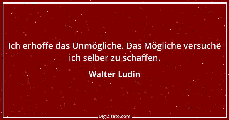 Zitat von Walter Ludin 1243