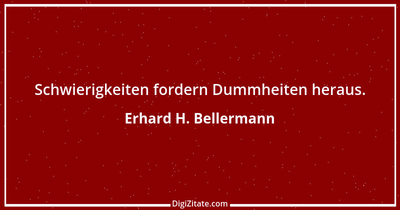 Zitat von Erhard H. Bellermann 390