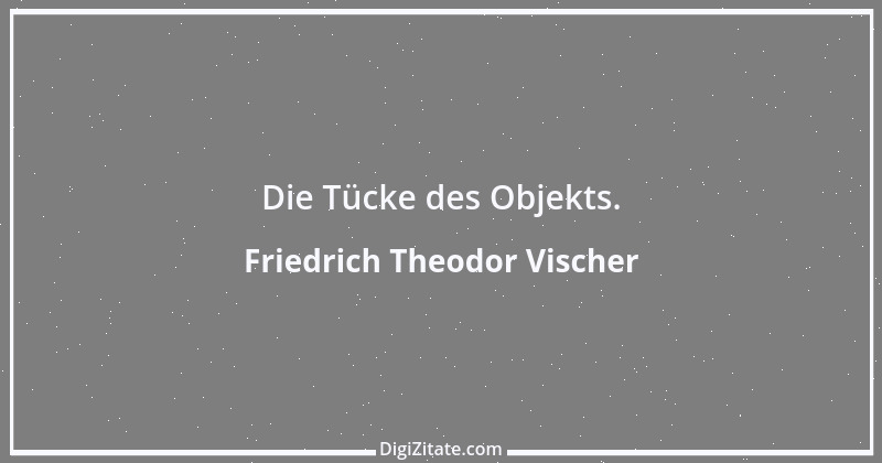 Zitat von Friedrich Theodor Vischer 7