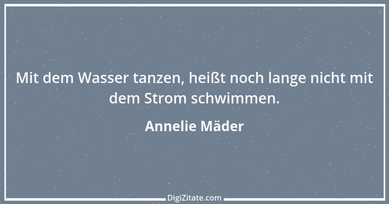 Zitat von Annelie Mäder 3