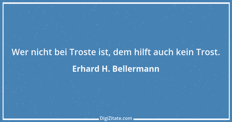 Zitat von Erhard H. Bellermann 391