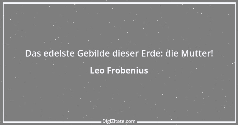 Zitat von Leo Frobenius 4