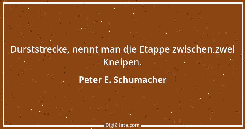 Zitat von Peter E. Schumacher 682