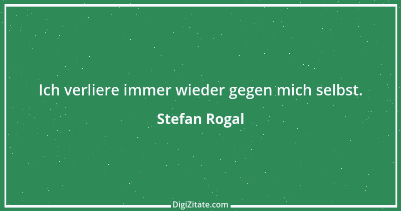 Zitat von Stefan Rogal 246