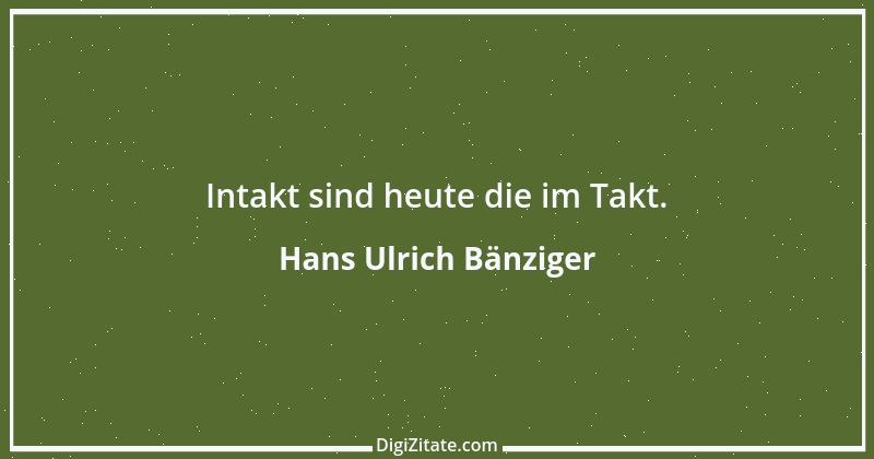 Zitat von Hans Ulrich Bänziger 188