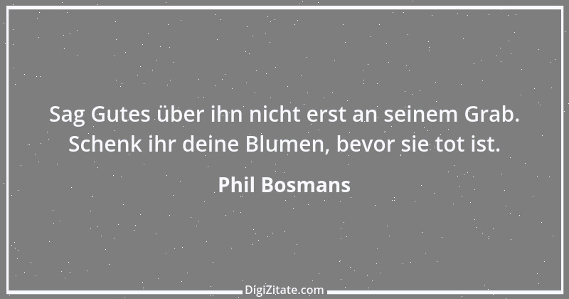 Zitat von Phil Bosmans 132