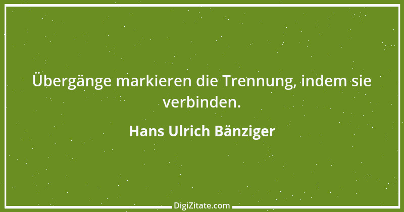 Zitat von Hans Ulrich Bänziger 189