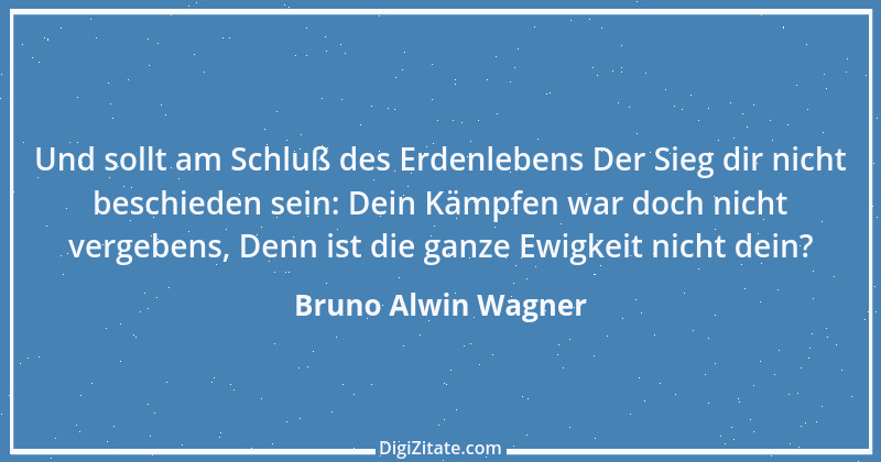 Zitat von Bruno Alwin Wagner 6