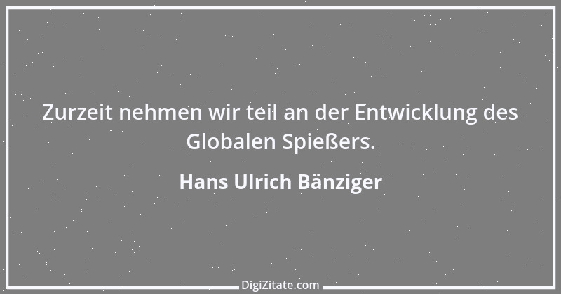 Zitat von Hans Ulrich Bänziger 190