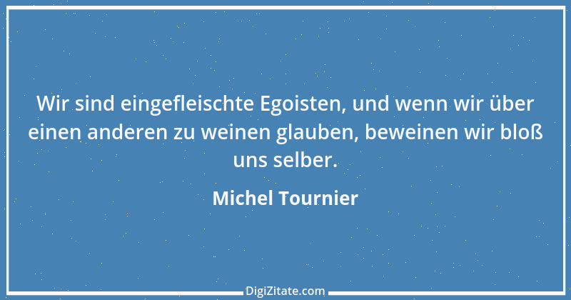 Zitat von Michel Tournier 18