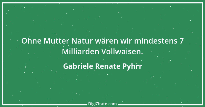 Zitat von Gabriele Renate Pyhrr 8