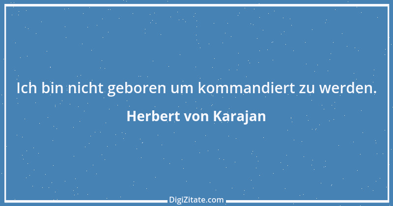 Zitat von Herbert von Karajan 1