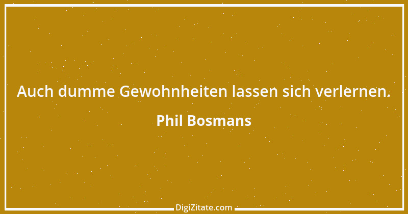 Zitat von Phil Bosmans 135