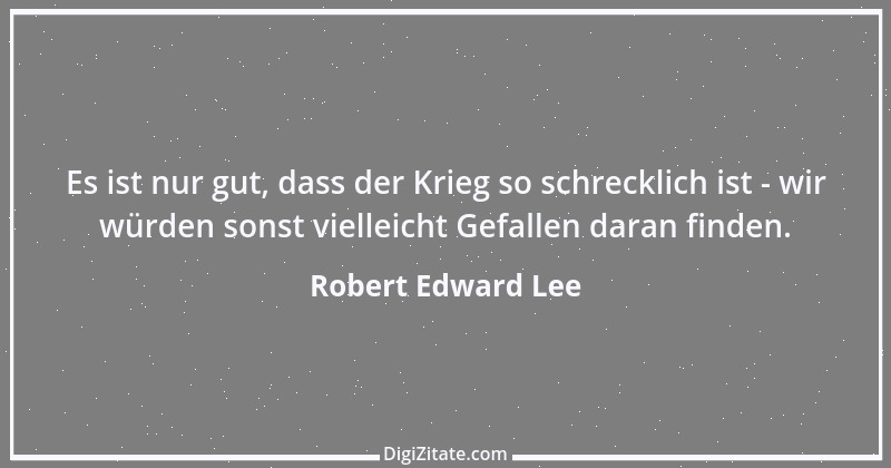 Zitat von Robert Edward Lee 1