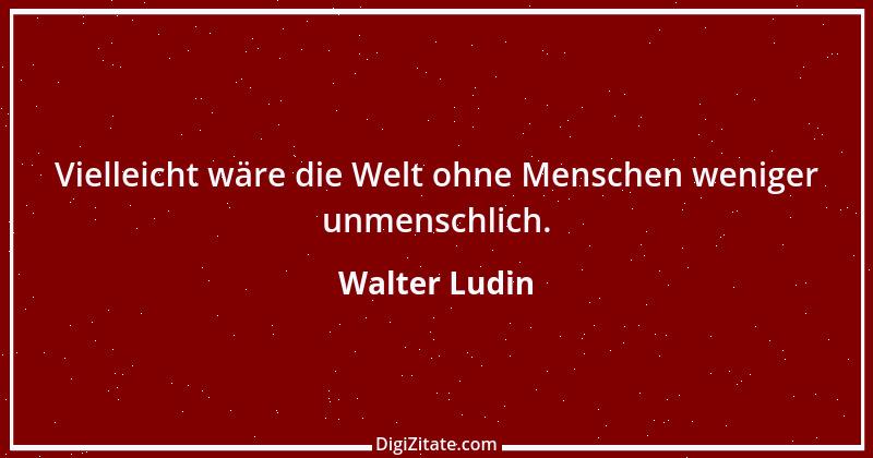 Zitat von Walter Ludin 1383