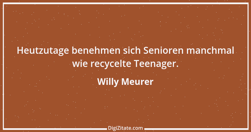 Zitat von Willy Meurer 1182