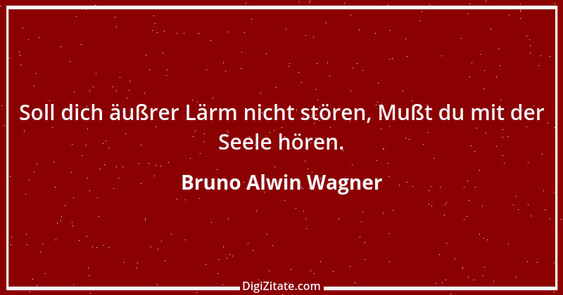 Zitat von Bruno Alwin Wagner 8