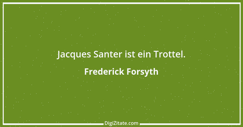 Zitat von Frederick Forsyth 4