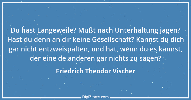 Zitat von Friedrich Theodor Vischer 13