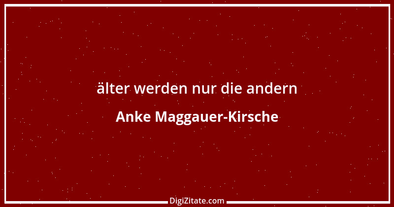 Zitat von Anke Maggauer-Kirsche 180