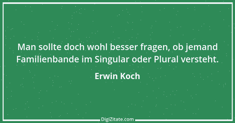 Zitat von Erwin Koch 14