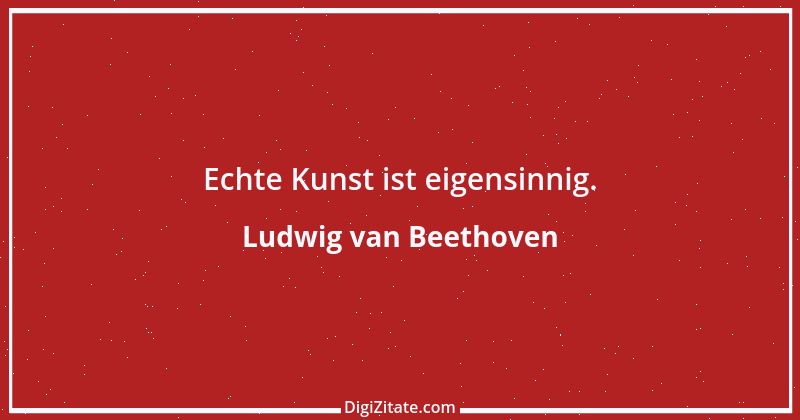 Zitat von Ludwig van Beethoven 21