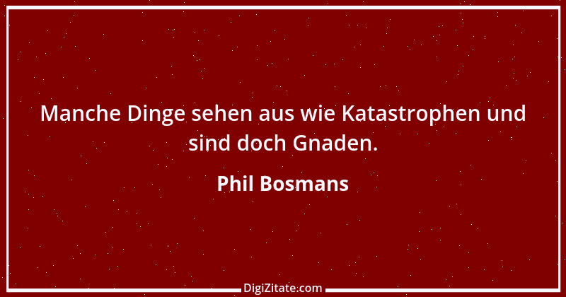 Zitat von Phil Bosmans 137