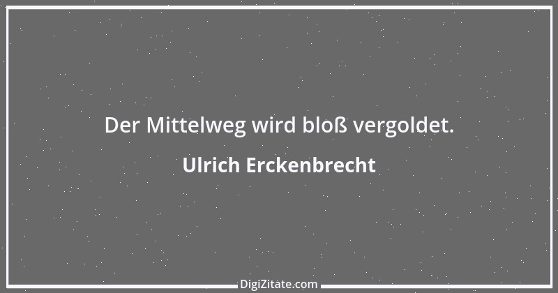 Zitat von Ulrich Erckenbrecht 386