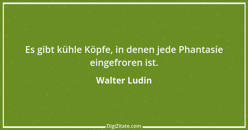 Zitat von Walter Ludin 385