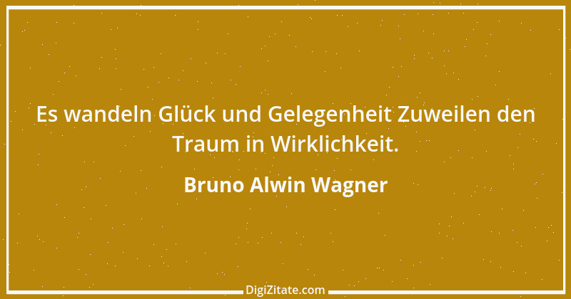 Zitat von Bruno Alwin Wagner 10