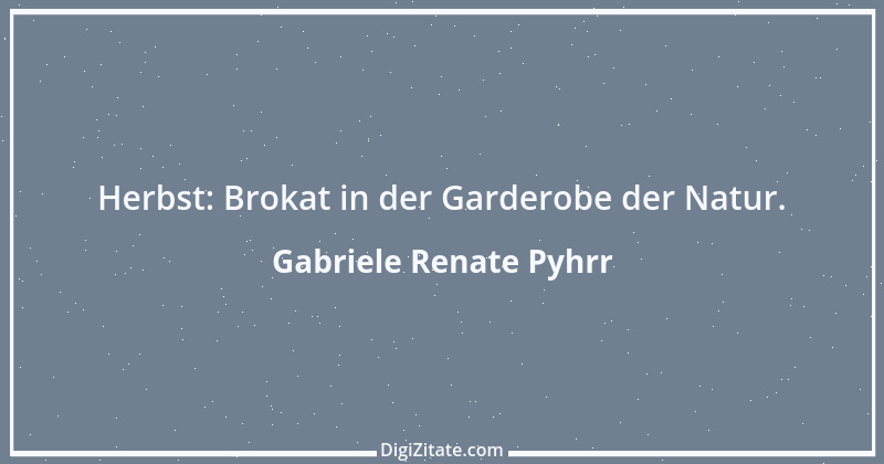 Zitat von Gabriele Renate Pyhrr 11