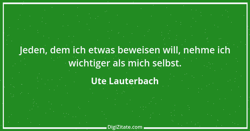 Zitat von Ute Lauterbach 174