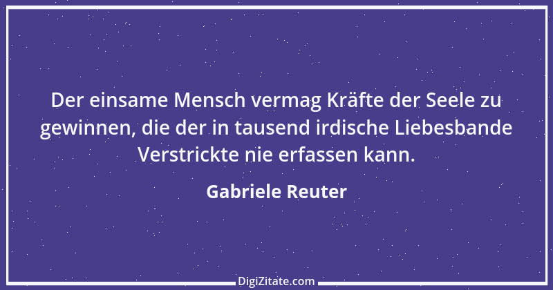 Zitat von Gabriele Reuter 1