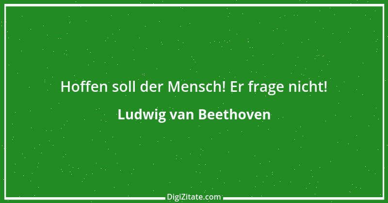 Zitat von Ludwig van Beethoven 23