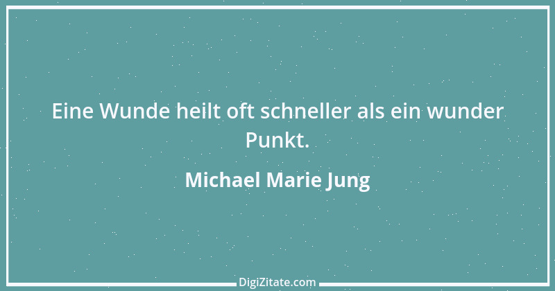 Zitat von Michael Marie Jung 452