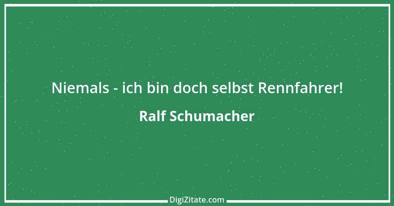 Zitat von Ralf Schumacher 18