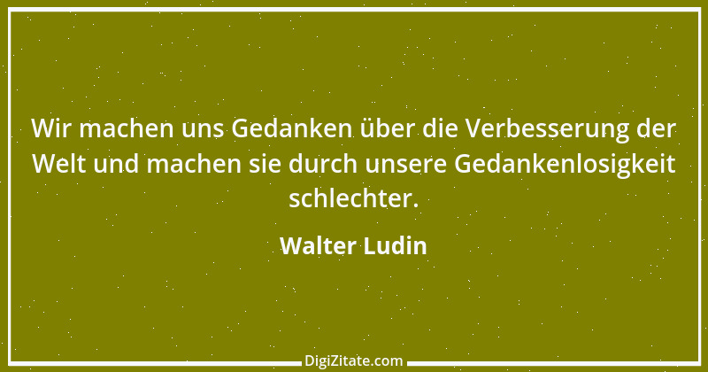 Zitat von Walter Ludin 387