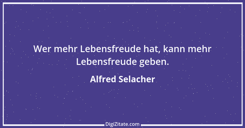 Zitat von Alfred Selacher 66