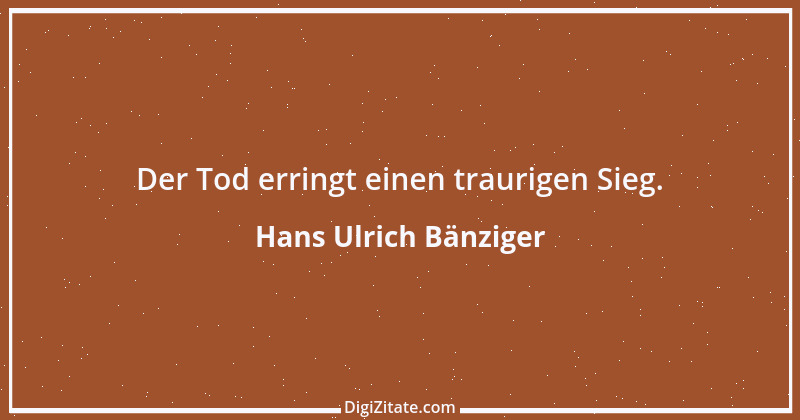 Zitat von Hans Ulrich Bänziger 52