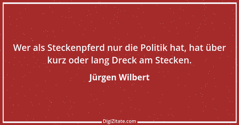 Zitat von Jürgen Wilbert 122