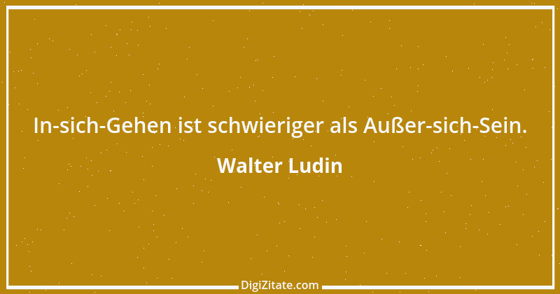 Zitat von Walter Ludin 1244