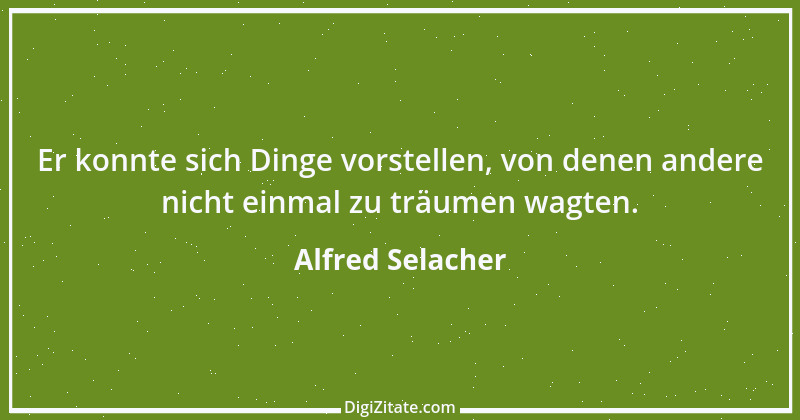 Zitat von Alfred Selacher 210