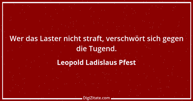 Zitat von Leopold Ladislaus Pfest 1