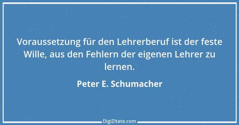 Zitat von Peter E. Schumacher 691