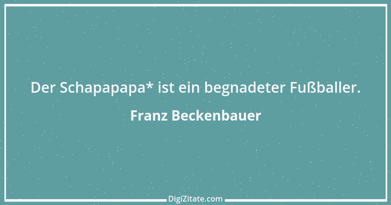 Zitat von Franz Beckenbauer 104