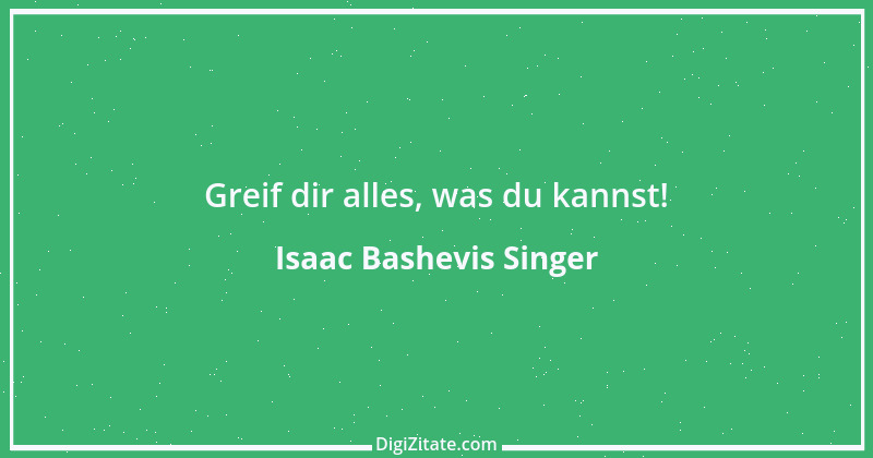 Zitat von Isaac Bashevis Singer 3